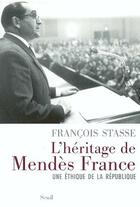 Couverture du livre « L'héritage de Mendès France ; une éthique de la République » de Francois Stasse aux éditions Seuil