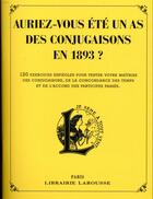 Couverture du livre « Auriez-vous ete un as des conjugaisons en 1893 ? » de Pierre Larousse aux éditions Larousse