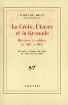 Couverture du livre « La Croix, l'Ancre et la Grenade : Histoires de soldats de 1270 à 1930 » de Pierre Mac Orlan aux éditions Gallimard