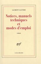 Couverture du livre « Notices, manuels techniques et modes d'emploi » de Laurent Gautier aux éditions Gallimard