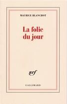 Couverture du livre « La folie du jour » de Maurice Blanchot aux éditions Gallimard