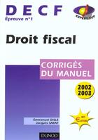 Couverture du livre « Decf 1 ; Droit Fiscal ; Corriges Du Manuel ; 11e Edition » de Emmanuel Disle et Jacques Saraf aux éditions Dunod