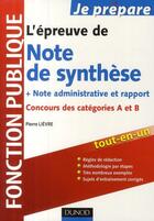 Couverture du livre « L'épreuve de note de synthèse + note administrative et rapport ; concours des catégories A et B » de Pierre Lievre aux éditions Dunod