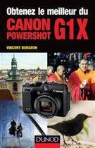 Couverture du livre « Obtenez le meilleur du Canon Powershot G1X » de Vincent Burgeon aux éditions Dunod