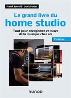 Couverture du livre « Le grand livre du home studio ; tout pour enregistrer et mixer de la musique chez soi (2e édition) » de Franck Ernould et Denis Fortier aux éditions Dunod