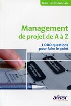 Couverture du livre « Management de projet de A à Z ; 1000 questions pour faire le point » de Jean Le Bissonnais aux éditions Afnor