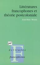 Couverture du livre « Litteratures francophones et theorie postcoloniale (2e edition) » de Jean-Marc Moura aux éditions Puf