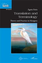 Couverture du livre « Translation and terminology - theory and practice in hungary » de Foris Agota aux éditions L'harmattan