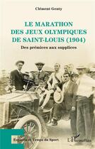 Couverture du livre « Le marathon des jeux olympiques de Saint-Louis (1904) : des premices aux supplices » de Clement Genty aux éditions L'harmattan