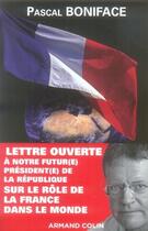 Couverture du livre « Lettre ouverte à notre futur(e) président(e) de la république sur le rôle de la france dans le monde » de Pascal Boniface aux éditions Armand Colin