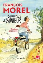 Couverture du livre « 3 minutes 25 de bonheur : chroniques 2021-2023 » de Francois Morel aux éditions Denoel