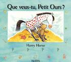 Couverture du livre « Que veux tu petit ours » de Horse Harry aux éditions Ecole Des Loisirs