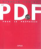 Couverture du livre « Le Pdf Pour Le Prepresse Acrobat 6 Et 7 » de Buanic T aux éditions Eyrolles