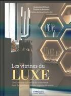 Couverture du livre « Les vitrines du luxe ; une histoire culturelle du commerce haut de gamme et de ses espaces de vente » de Elodie De Boissieu et Guenolee Milleret aux éditions Eyrolles