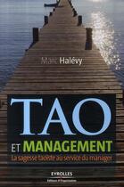 Couverture du livre « Tao et management ; la sagesse taoïste au service du manager » de Marc Halevy aux éditions Eyrolles