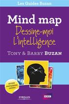 Couverture du livre « Mind map : dessine-moi l'intelligence » de Barry Buzan et Tony Buzan aux éditions Eyrolles
