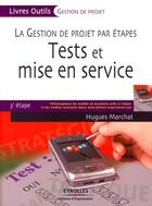 Couverture du livre « La gestion de projet par étapes ; tests et mise en service ; 3e étape » de Hugues Marchat aux éditions Editions D'organisation