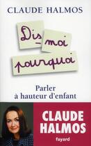 Couverture du livre « Dis-moi pourquoi » de Claude Halmos aux éditions Fayard