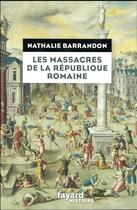 Couverture du livre « Les massacres de la République romaine » de Nathalie Barrandon aux éditions Fayard