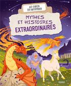 Couverture du livre « Mythes et histoires extraordinaires » de Sophie Lamoureux et Sylvain Dorange et Isabelle Louviot aux éditions Fleurus