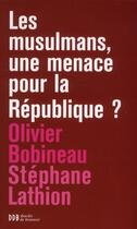 Couverture du livre « Les musulmans une menace pour la République ? » de Olivier Bobineau et Stephane Lathion aux éditions Desclee De Brouwer