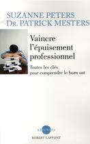 Couverture du livre « Vaincre l'épuisement professionnel ; toutes les clès pour comprendre le burn-out » de Peters/Mesters aux éditions Robert Laffont