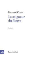 Couverture du livre « Le seigneur du fleuve » de Bernard Clavel aux éditions Robert Laffont