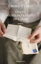 Couverture du livre « Quand soufflera le vent de l'aube » de Emma Fraser aux éditions Robert Laffont