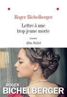 Couverture du livre « Lettre à une trop jeune morte » de Roger Bichelberger aux éditions Albin Michel