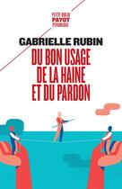 Couverture du livre « Du bon usage de la haine et du pardon » de Gabrielle Rubin aux éditions Payot