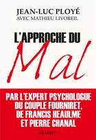 Couverture du livre « L'approche du mal » de Jean-Luc Ploye et Mathieu Livoreil aux éditions Grasset Et Fasquelle