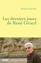 Couverture du livre « Les derniers jours de René Girard » de Benoit Chantre aux éditions Grasset Et Fasquelle