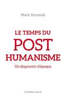 Couverture du livre « Le temps du posthumanisme » de Mark Hunyadi aux éditions Les Belles Lettres Editions