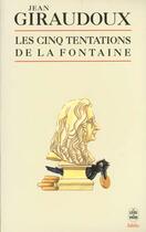 Couverture du livre « Les cinq tentations de La Fontaine » de Jean Giraudoux aux éditions Le Livre De Poche