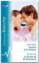 Couverture du livre « Passion à la clinique ; le destin de Dr Demetrios » de Drake Dianne et Lois Faye Dyer aux éditions Harlequin