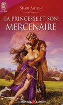 Couverture du livre « La princesse et son mercenaire » de Shari Anton aux éditions J'ai Lu