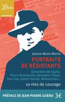 Couverture du livre « Portraits de résistants ; 10 vies de courage » de Martin Jeanne-Marie aux éditions J'ai Lu