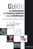 Couverture du livre « Guide des technologies de l'imagerie médicale et de la radiothérapie ; quand la théorie éclaire la pratique » de Dillenseger J-P. aux éditions Elsevier-masson