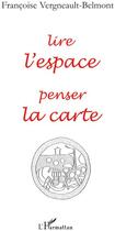 Couverture du livre « Lire l'espace penser la carte » de Francoise Vergneault-Belmont aux éditions L'harmattan