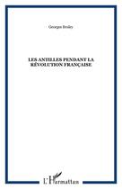 Couverture du livre « Les Antilles pendant la Révolution française » de Bruley Georges aux éditions Editions L'harmattan