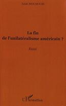 Couverture du livre « La fin de l'unilatéralisme américain ? » de Salah Mouhoubi aux éditions Editions L'harmattan