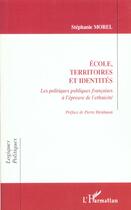 Couverture du livre « Ecole territoires et identites - les politiques publiques francaises a l'epreuve de l'ethnicite » de Stephanie Morel aux éditions Editions L'harmattan