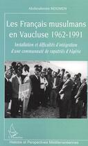 Couverture du livre « Les Français musulmans en Vaucluse 1962-1991 : Installation et difficultés d'intégration d'une communauté de rapatriés d'Algérie » de Abderahmen Moumen aux éditions Editions L'harmattan