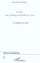 Couverture du livre « La Foi : une histoire culturelle du Mal : En danger de croire » de Jean-Paul Gouteux aux éditions Editions L'harmattan