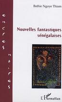 Couverture du livre « Nouvelles fantastiques senegalaises » de Bathie Ngoye Thiam aux éditions Editions L'harmattan