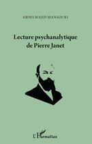 Couverture du livre « Lecture psychanalytique de Pierre Janet » de Abdelmajid Mansouri aux éditions Editions L'harmattan