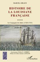 Couverture du livre « Histoire de la Louisiane française ; la compagnie des Indes (1723-1731) » de Marcel Giraud aux éditions Editions L'harmattan