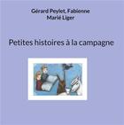Couverture du livre « Petites histoires a la campagne - illustrations, couleur » de Gerard Peylet et Fabienne Marie Liger aux éditions Books On Demand