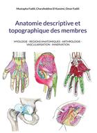 Couverture du livre « Anatomie descriptive et topographique des membres : MYOLOGIE - REGIONS ANATOMIQUES - ARTHROLOGIE - VASCULARISATION - INNERVATION » de Mustapha Fadili et Charafeddine El Kassimi et Omar Fadili aux éditions Books On Demand