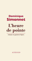 Couverture du livre « L'heure de pointe » de Dominique Simonnet aux éditions Actes Sud